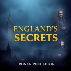 Unraveling the Hidden Secrets of England's Pioneers and Kings by Ronan Pendleton audiobook