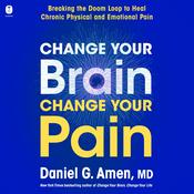 Change Your Brain, Change Your Pain by  Dr. Daniel G. Amen audiobook