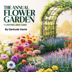 The Annual Flower Garden by Gertrude Harris audiobook