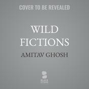 Wild Fictions by  Amitav Ghosh audiobook