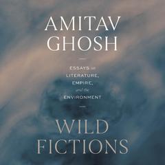 Wild Fictions by Amitav Ghosh audiobook