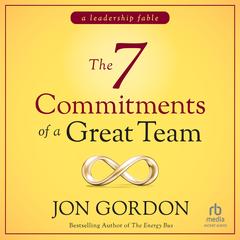 The 7 Commitments of a Great Team by Jon Gordon audiobook