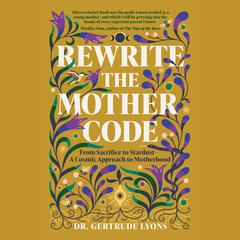 Rewrite the Mother Code by Dr. Gertrude Lyons audiobook