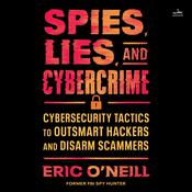 Spies, Lies, and Cybercrime by  Eric O'Neill audiobook