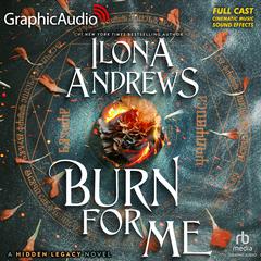 Burn For Me [Dramatized Adaptation] by Ilona Andrews audiobook
