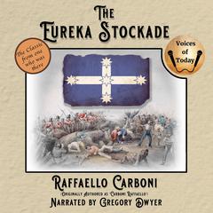 The Eureka Stockade by Raffaello Carboni audiobook