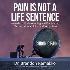 Pain is Not a Life Sentence by Brandon Ramakko audiobook
