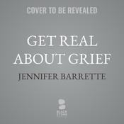 Get Real About Grief by  Jennifer Barrette audiobook