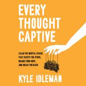 Every Thought Captive by  Kyle Idleman audiobook