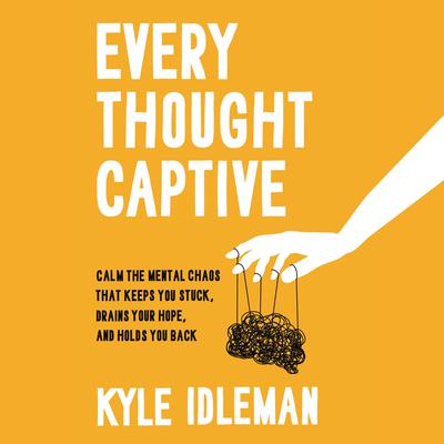 Every Thought Captive by Kyle Idleman audiobook