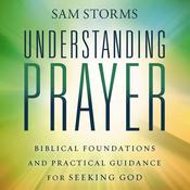 Understanding Prayer by  Sam Storms audiobook