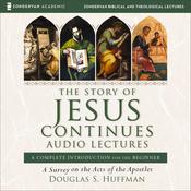 The Story of Jesus Continues: Audio Lectures by  Douglas S. Huffman audiobook