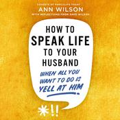 How to Speak Life to Your Husband by  Ann Wilson audiobook