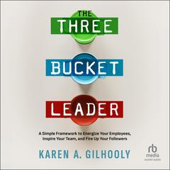 The 3 Bucket Leader by Karen A. Gilhooly audiobook