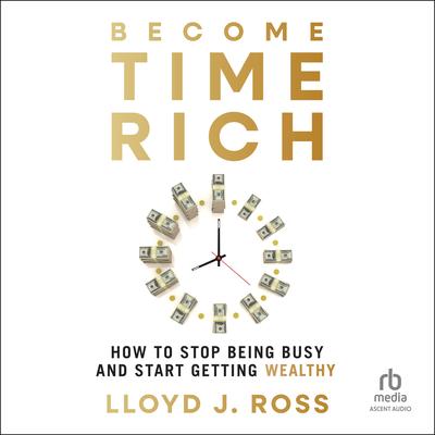 Become Time Rich by Lloyd J. Ross audiobook