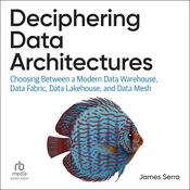 Deciphering Data Architectures by  James Serra audiobook