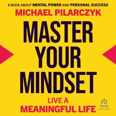 Master Your Mindset by Michael Pilarczyk audiobook