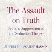 The Assault on Truth by  Jeffrey Moussaieff  Masson audiobook