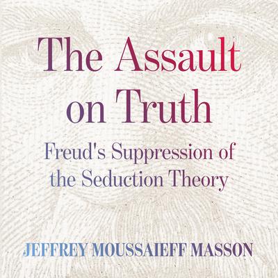 The Assault on Truth by Jeffrey Moussaieff  Masson audiobook