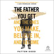 The Father You Get by  Patton Dodd audiobook