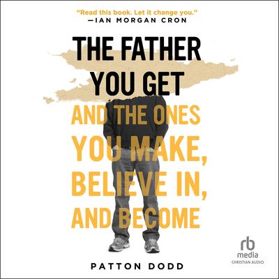 The Father You Get by Patton Dodd audiobook