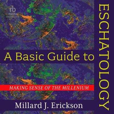 A Basic Guide to Eschatology by Millard J. Erickson audiobook