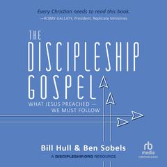 The Discipleship Gospel by Bill Hull audiobook
