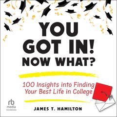 You Got In! Now What? by James T. Hamilton audiobook