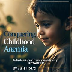 Conquering Childhood Anemia by Julie Hoard audiobook