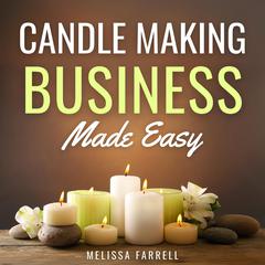 Candle Making Business Made Easy by Melissa Farrell audiobook
