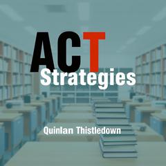 ACT Strategies: Elevate Your Learning and Unlock Success Instantly by Quinlan Thistledown audiobook