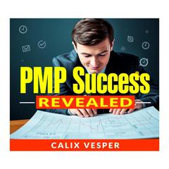PMP Success Secrets Revealed by Calix Vesper audiobook