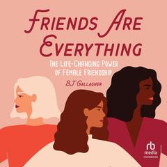 Friends Are Everything by B. J. Gallagher audiobook