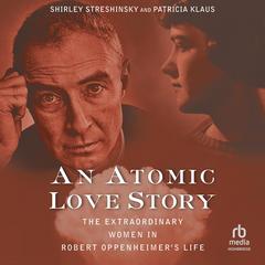 An Atomic Love Story by Shirley Streshinsky audiobook