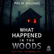 What Happened in the Woods by  Phil M. Williams audiobook