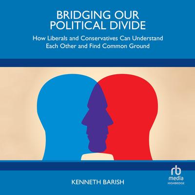 Bridging Our Political Divide by Kenneth Barish audiobook