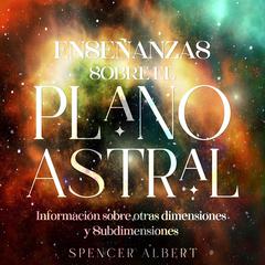 Enseñanzas Sobre el Plano Astral by SPENCER ALBERT audiobook