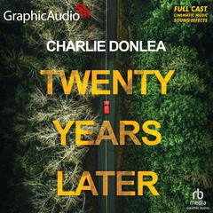 Twenty Years Later [Dramatized Adaptation] by Charlie Donlea audiobook