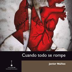 Cuando todo se rompe (Completo) by Javier Núñez audiobook