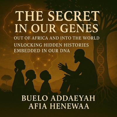 The Secret in Our Genes: Out of Africa and Into the World by Buelo Addaeyah audiobook