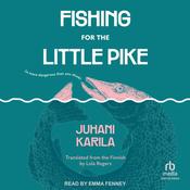Fishing for the Little Pike by  Juhani Karila audiobook