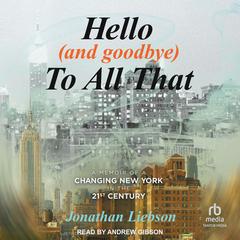Hello (And Goodbye) To All That by Jonathan Liebson audiobook