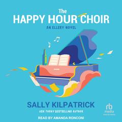 The Happy Hour Choir by Sally Kilpatrick audiobook