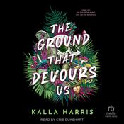 The Ground That Devours Us by  Kalla Harris audiobook