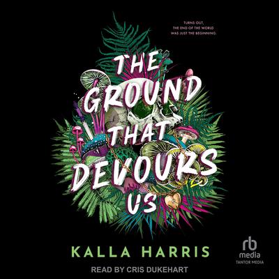 The Ground That Devours Us by Kalla Harris audiobook