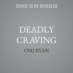 Deadly Craving by OMJ Ryan audiobook