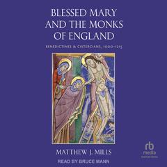 Blessed Mary and the Monks of England by Matthew J. Mills audiobook