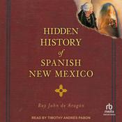 Hidden History of Spanish New Mexico by  Ray John de Aragón audiobook