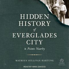 Hidden History of Everglades City & Points Nearby by Maureen Sullivan-Hartung audiobook