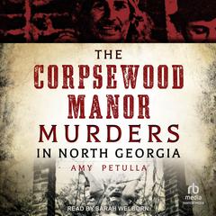 The Corpsewood Manor Murders in North Georgia by Amy Petulla audiobook